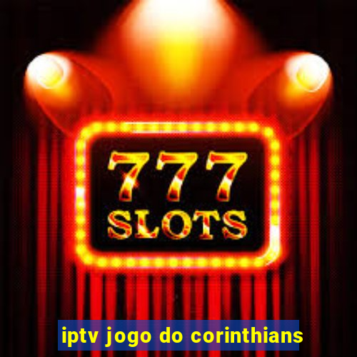 iptv jogo do corinthians